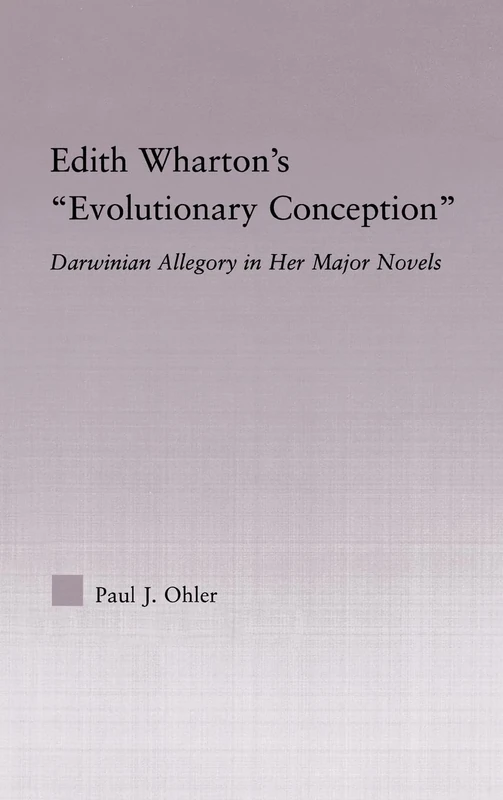 Edith Wharton's Evolutionary Conception: Darwinian Allegory in the Major Novels (Studies in Major Literary Authors)