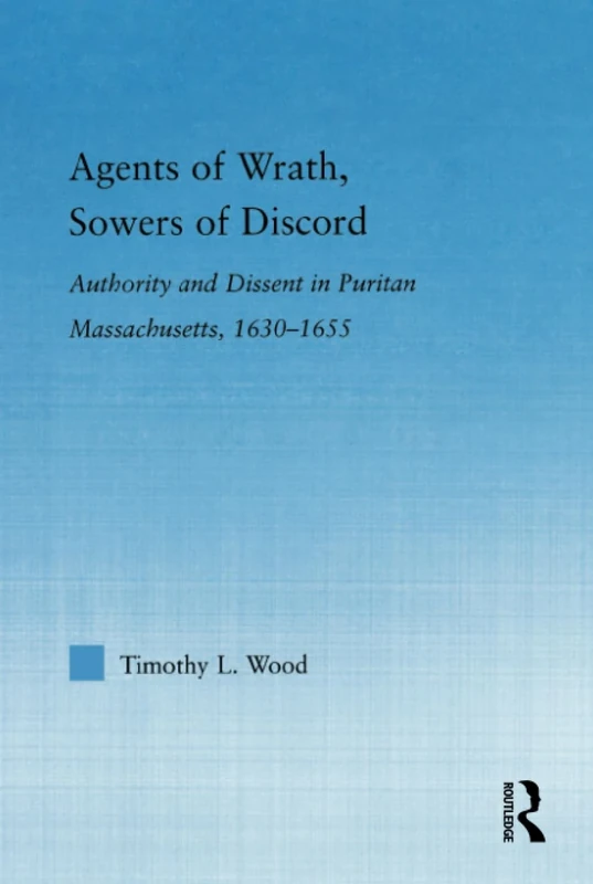 Agents of Wrath, Sowers of Discord: Authority and Dissent in Puritan Massachusetts, 1630-1655 (Studies in American Popular History and Culture) - Image 1