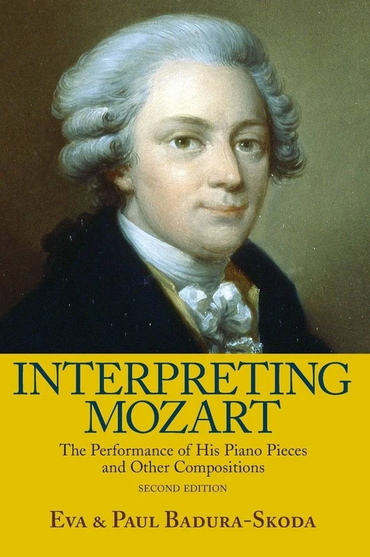 Interpreting Mozart: The Performance of His Piano Pieces and Other Compositions
