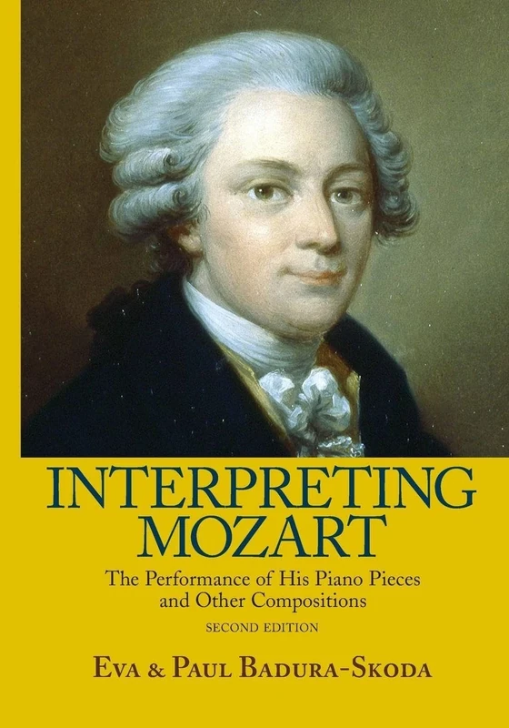 Interpreting Mozart: The Performance of His Piano Pieces and Other Compositions