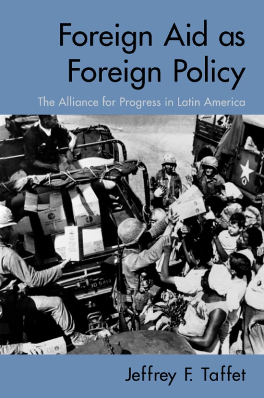 Foreign Aid as Foreign Policy: The Alliance for Progress in Latin America