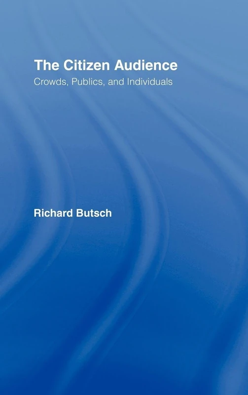 The Citizen Audience: Crowds, Publics, and Individuals