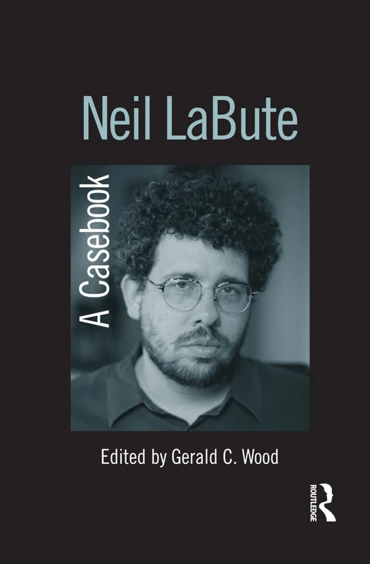 Neil LaBute: A Casebook (Casebooks on Modern Dramatists)