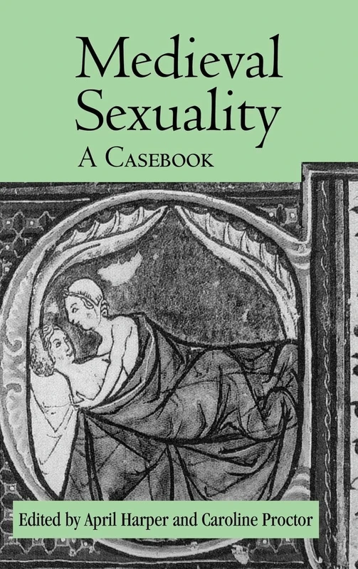 Medieval Sexuality: A Casebook: 29 (Routledge Medieval Casebooks)
