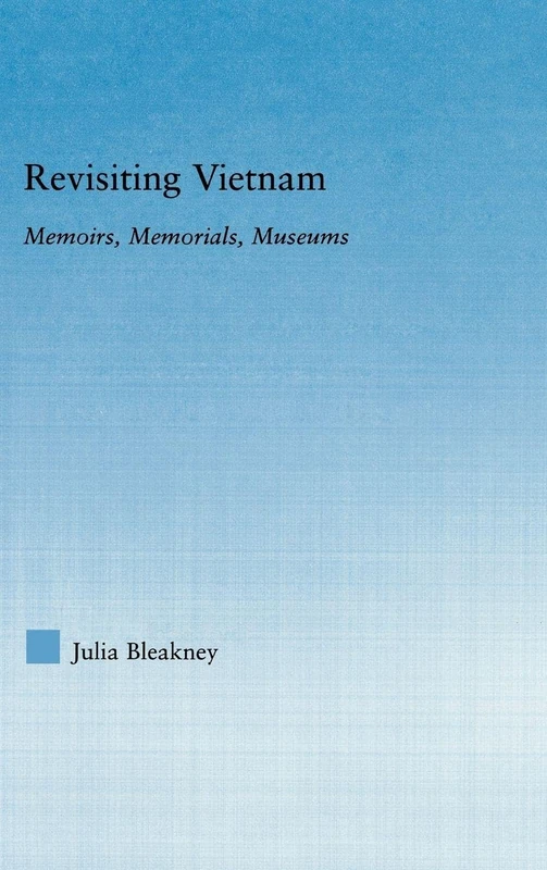 Routledge Revisiting Vietnam - Memoirs, Memorials, Museums
