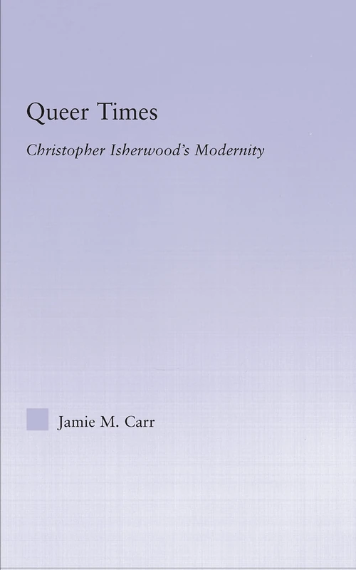 Queer Times: Christopher Isherwood's modernity