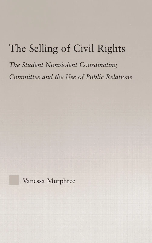 The Selling of Civil Rights: The Student Nonviolent Coordinating Committee and the Use of Public Relations (Studies in African American History and Culture) - Image 1