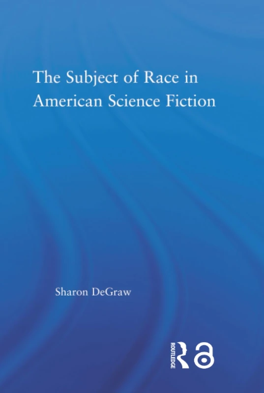 Routledge - The Subject of Race in American Science Fiction