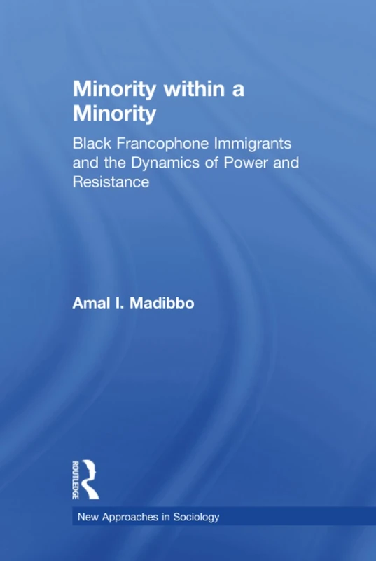 Minority within a Minority: Black Francophone Immigrants and the Dynamics of Power and Resistance (New Approaches in Sociology) - Image 1