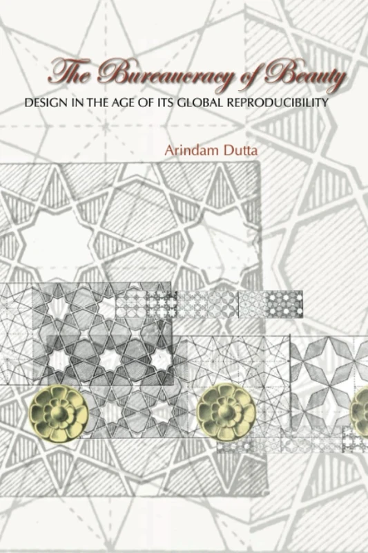 The Bureaucracy of Beauty: Design in the Age of its Global Reproducibility