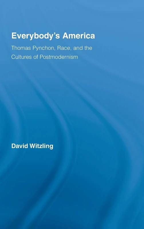 Everybody's America: Thomas Pynchon, Race, and the Cultures of Postmodernism (Studies in Major Literary Authors)