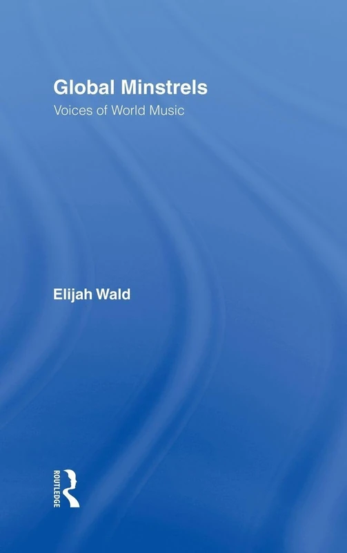 Routledge Global Minstrels: Voices of World Music Book
