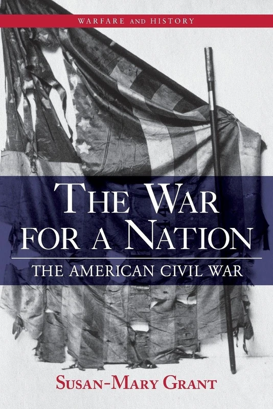 The War for a Nation: The American Civil War (Warfare and History)