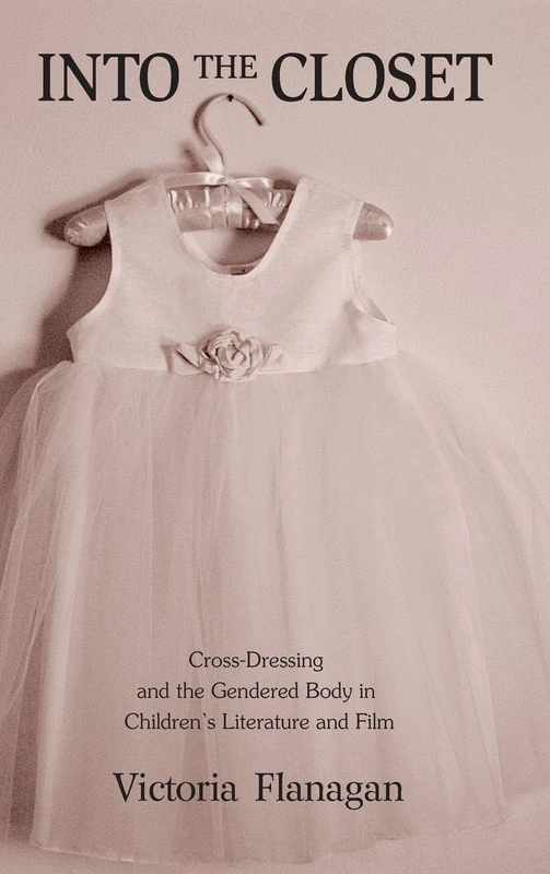 Into the Closet: Cross-Dressing and the Gendered Body in Children's Literature and Film (Children's Literature and Culture)