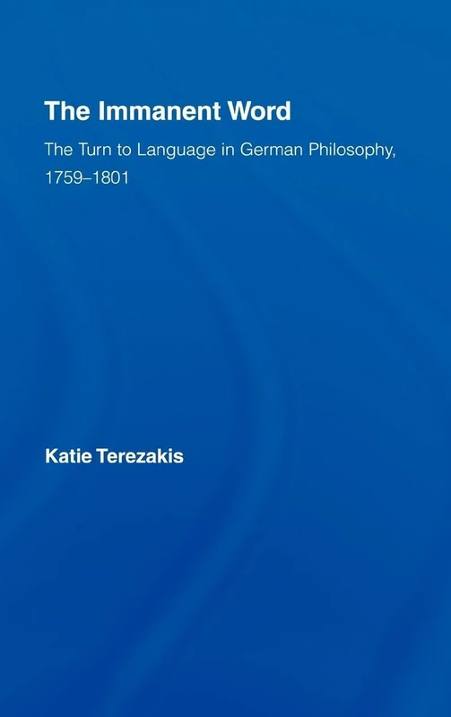 Routledge - The Immanent Word: German Philosophy 1759-1801