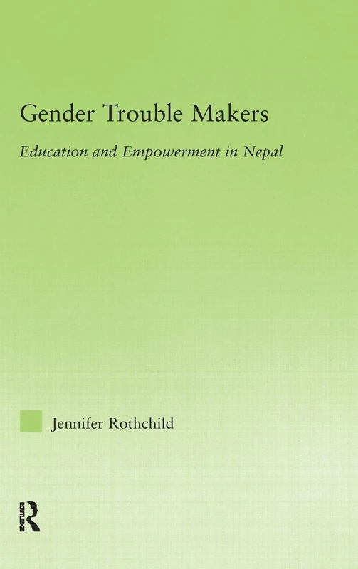 Gender Trouble Makers: Education and Empowerment in Nepal (New Approaches in Sociology)