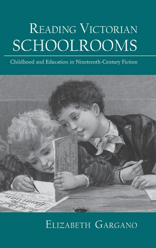 Reading Victorian Schoolrooms: Childhood and Education in Nineteenth-Century Fiction: 44 (Children's Literature and Culture)