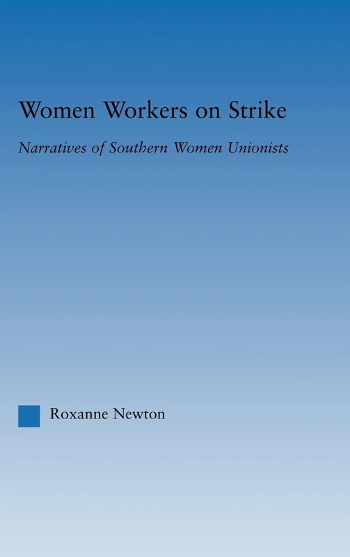 Women Workers on Strike: Narratives of Southern Women Unionists (Studies in American Popular History and Culture)