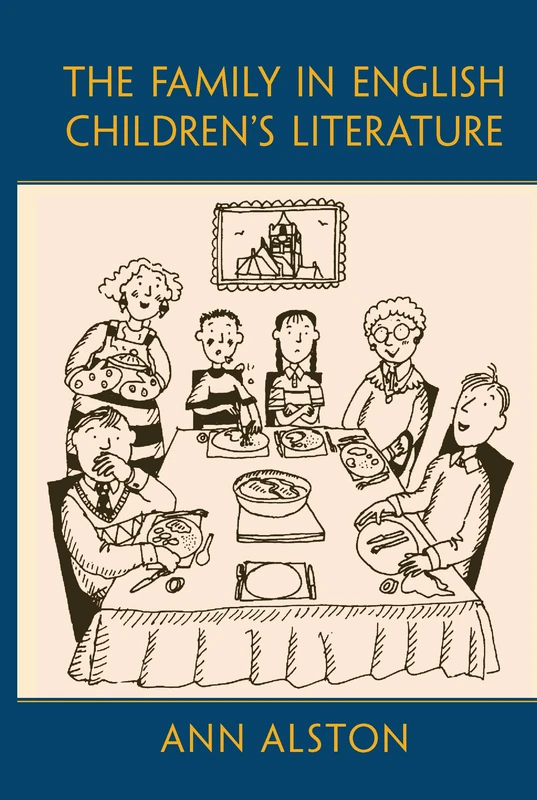 The Family in English Children's Literature: 53 (Children's Literature and Culture)