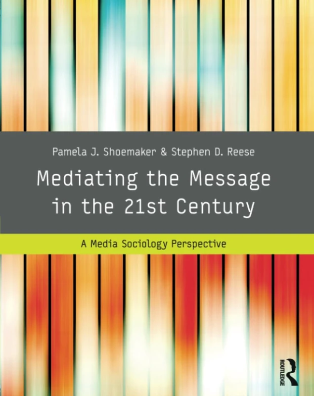 Mediating the Message in the 21st Century: A Media Sociology Perspective