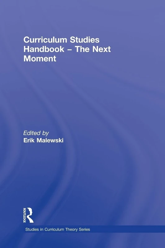 Curriculum Studies Handbook - The Next Moment (Studies in Curriculum Theory Series)