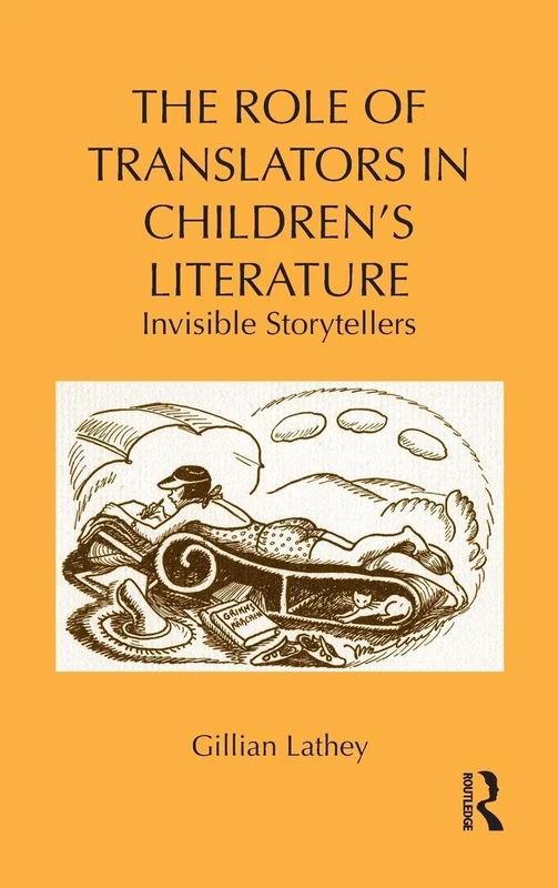 The Role of Translators in Children's Literature: Invisible Storytellers: 71 (Children's Literature and Culture)