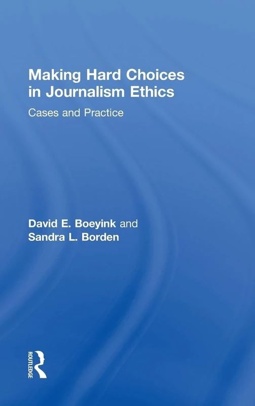 Making Hard Choices in Journalism Ethics: Cases and Practice - Image 1