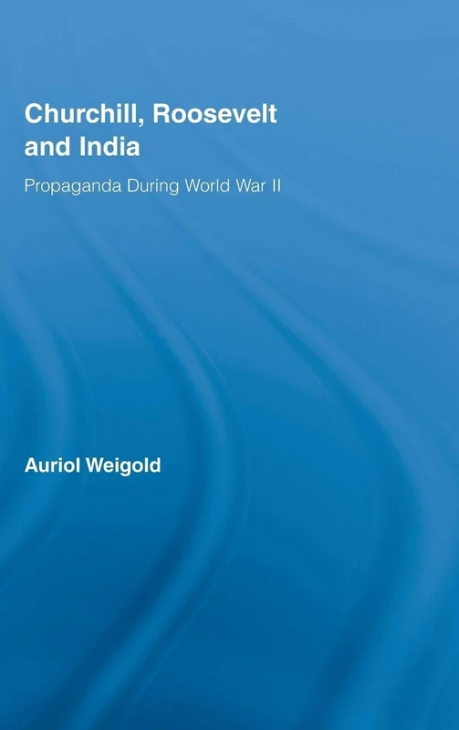 Routledge Churchill, Roosevelt and India: WWII Propaganda