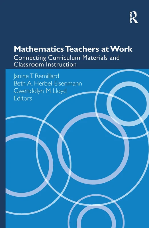 Mathematics Teachers at Work: Connecting Curriculum Materials and Classroom Instruction (Studies in Mathematical Thinking and Learning Series)