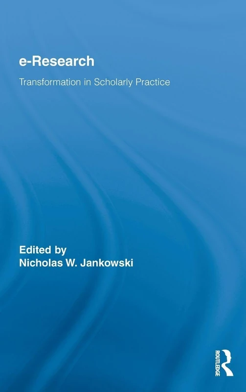 E-Research: Transformation in Scholarly Practice (Routledge Advances in Research Methods)
