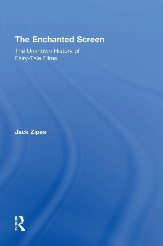 The Enchanted Screen: The Unknown History of Fairy-Tale Films