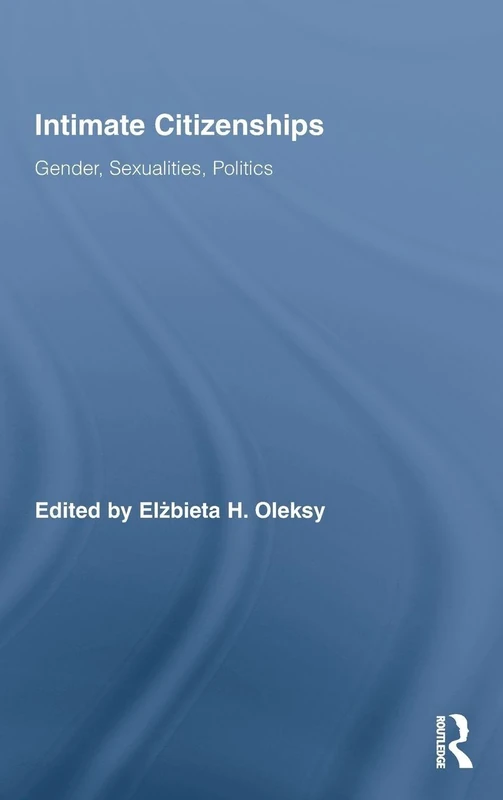 Intimate Citizenships: Gender, Sexualities, Politics: 18 (Routledge Research in Gender and Society)