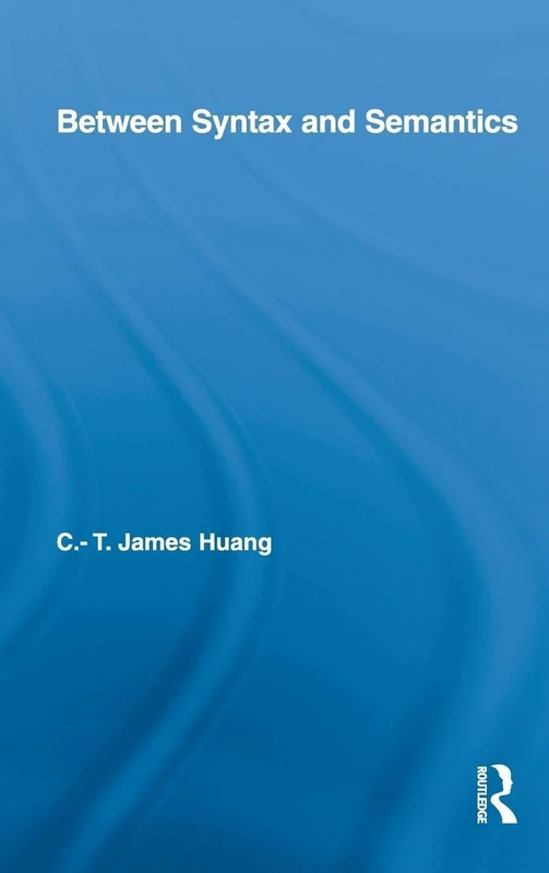 Between Syntax and Semantics (Routledge Leading Linguists)