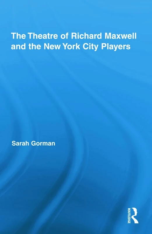The Theatre of Richard Maxwell and the New York City Players: 19 (Routledge Advances in Theatre & Performance Studies) - Image 1