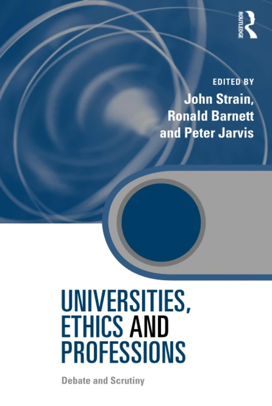 Universities, Ethics and Professions: Debate and Scrutiny (Key Issues in Higher Education)