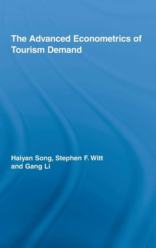 The Advanced Econometrics of Tourism Demand (Routledge Advances in Tourism)
