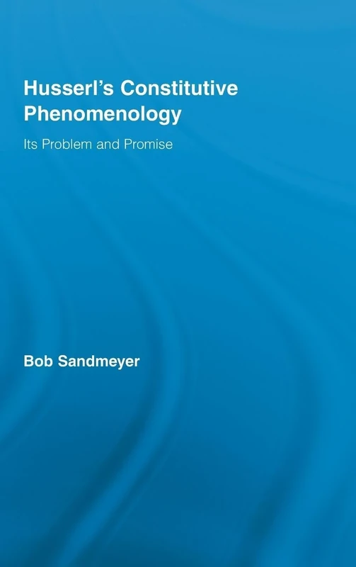 Husserl's Constitutive Phenomenology: Its Problem and Promise (Studies in Philosophy)