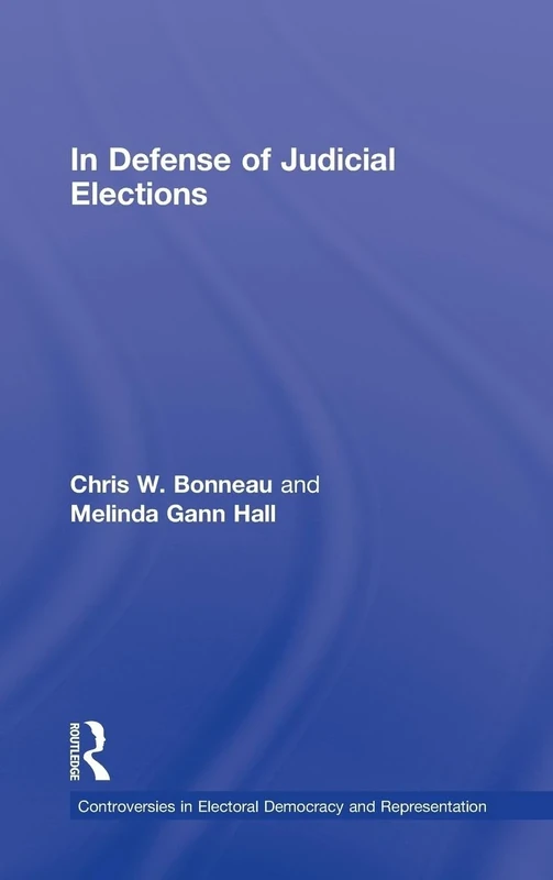 In Defense of Judicial Elections (Controversies in Electoral Democracy and Representation)