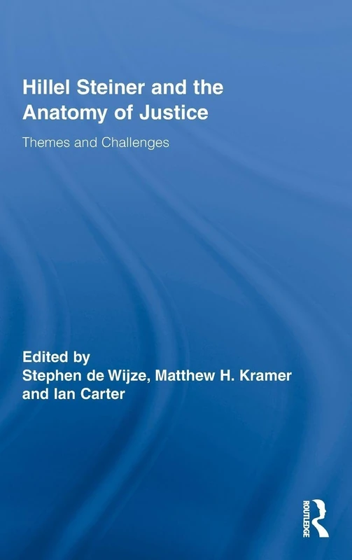 Hillel Steiner and the Anatomy of Justice: Themes and Challenges: 16 (Routledge Studies in Contemporary Philosophy)