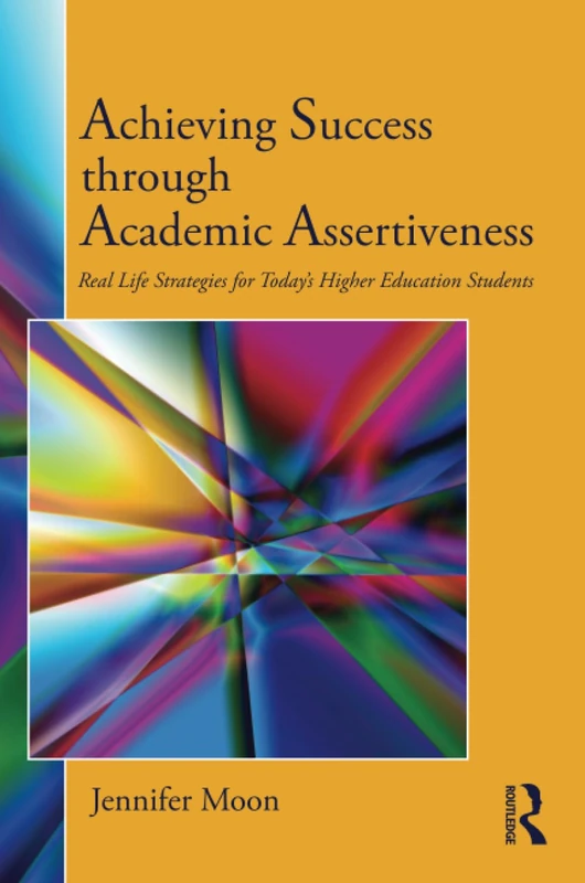 Achieving Success through Academic Assertiveness: Real life strategies for today's higher education students - Image 1