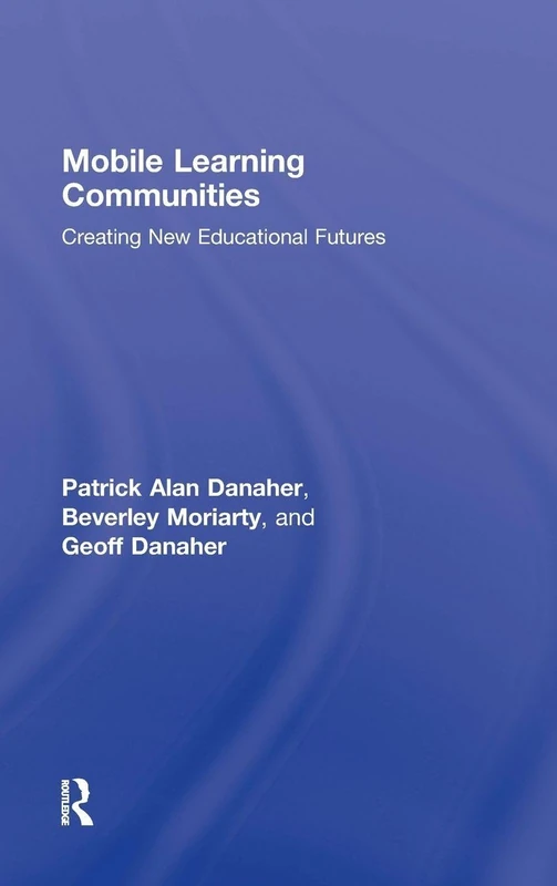 Mobile Learning Communities: Creating New Educational Futures: 1