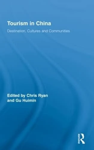 Tourism in China: Destination, Cultures and Communities (Routledge Advances in Tourism)