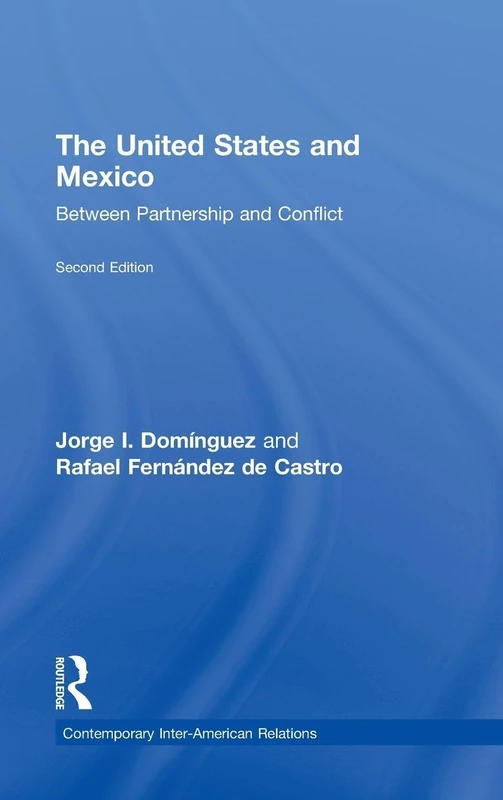 The United States and Mexico: Between Partnership and Conflict (Contemporary Inter-American Relations)