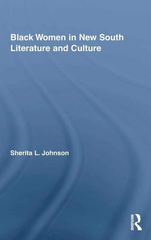 Black Women in New South Literature and Culture (Studies in American Popular History and Culture)