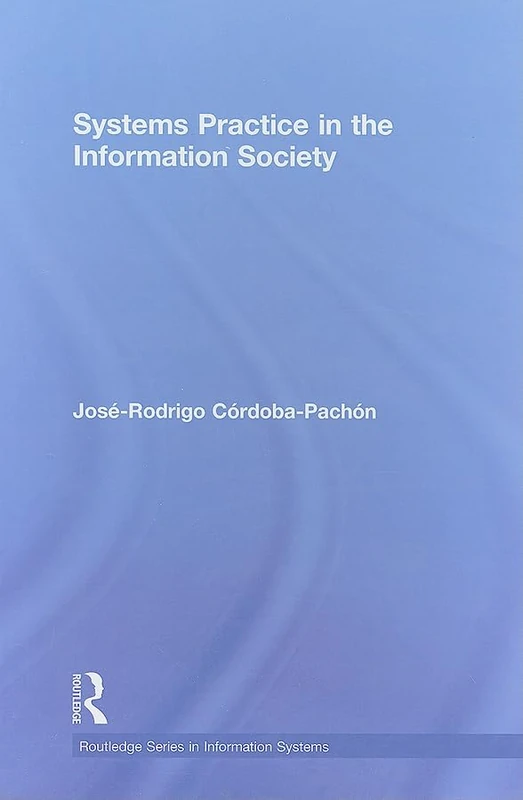 Systems Practice in the Information Society (Routledge Series in Information Systems)