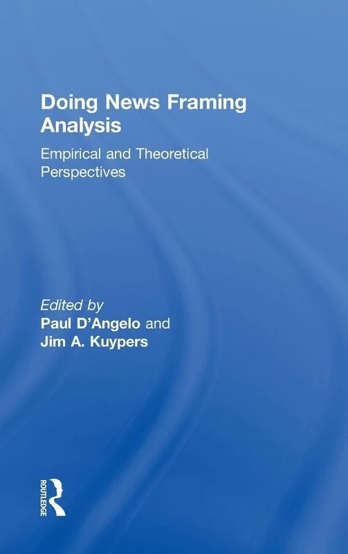 Doing News Framing Analysis: Empirical and Theoretical Perspectives (Communication (Routledge Hardcover))