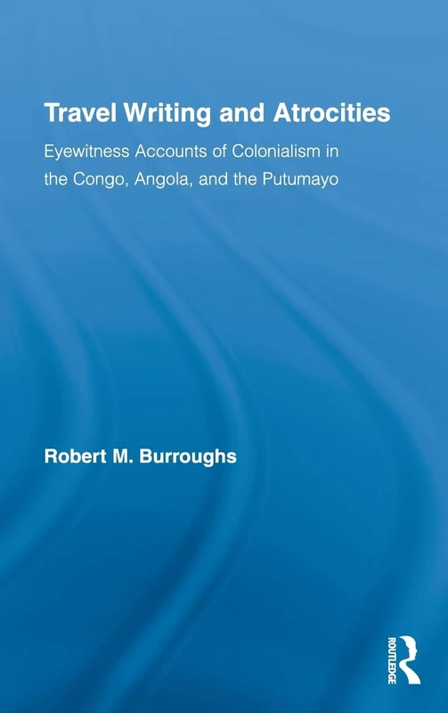 Routledge Travel Writing and Atrocities: Colonialism in Congo