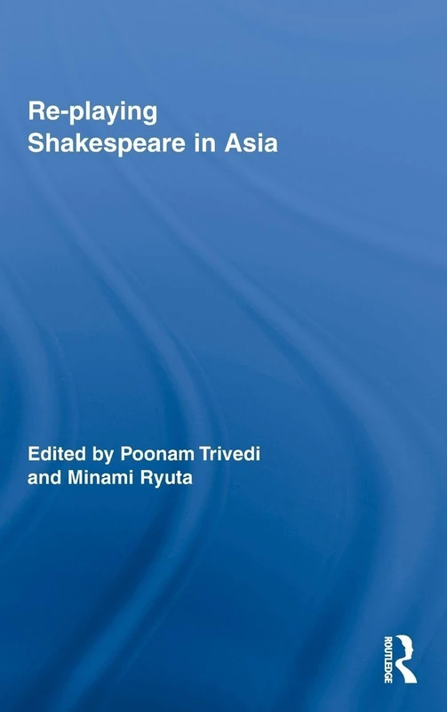 Routledge Re-playing Shakespeare in Asia: 2 - Academic Book