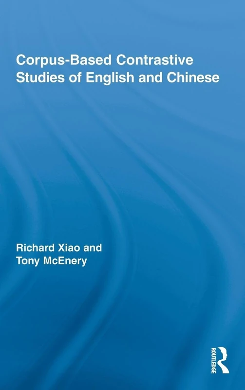 Corpus-Based Contrastive Studies of English and Chinese: 11 (Routledge Advances in Corpus Linguistics)