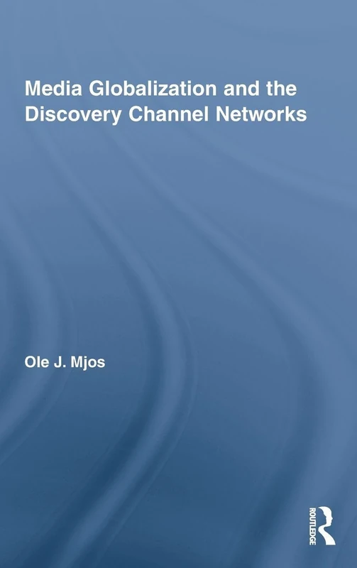 Media Globalization and the Discovery Channel Networks (Routledge Advances in Internationalizing Media Studies)